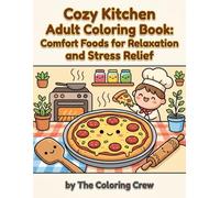 Cozy Kitchen Adult Coloring Book: Comfort Foods, Sweet Treats & Relaxing Kitchen Scenes for Stress Relief