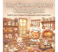 Cozy Kitchen & Bakery Coloring Book: Bold & Easy Cute Baking Scenes for Relaxation and Creative Fun