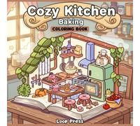 Cozy Kitchen Baking Coloring Book: for Adults & Teens Featuring Sweet Desserts, Cute Animal Bakers, and Hygge Scenes for Stress Relief