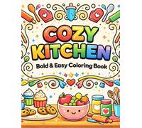 Cozy Kitchen Bold And Easy Coloring Book: Charming Kitchen Scenes, Easy To Color, Homey Kitchen Items, Bold Designs, Perfect For A Little Chef, 50 Unique Designs, 8.5 x 11 inches