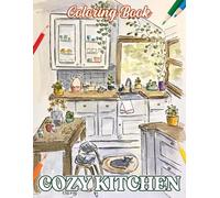 Cozy Kitchen Coloring Book: Perfect for food lovers-color charming kitchens, delicious treats, and cozy corners in every page!