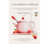 Cozy Kitchen Cookbook: A Life Pages Recipe Keeper for Family Favorites, Holiday Traditions, and Kitchen Memories