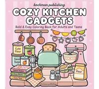 Cozy Kitchen Gadgets: Bold & Easy Coloring Book for Adults and Teens Featuring Relaxing Kitchen Appliances for Stress Relief