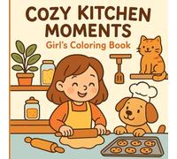 Cozy Kitchen Moments: Girl’s Coloring Book: Cute Cooking Fun with Food and Friendship!