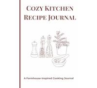 Cozy Kitchen Recipe Journal: 6x9 Recipe Notebook to Write In | Farmhouse-Inspired Cooking Journal