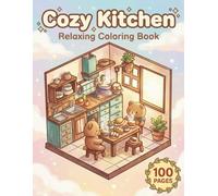 Cozy Kitchen: Relaxing Coloring Book for Adults and Teens with 100 Pages featuring Rustic Kitchens, Baking Scenes, and Culinary Tools for Stress Relief (The Cozy Collection)