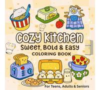 Cozy Kitchen Sweet Bold And Easy Coloring Book For Teens, Adults And Seniors: Big Designs Featuring Adorable Kitchen Appliances, Tasty Treats & Pantry Favorites for Relaxation