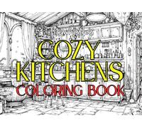 Cozy Kitchens Coloring Book: A Heartwarming Collection of Charming Kitchen Scenes to Color and Relax