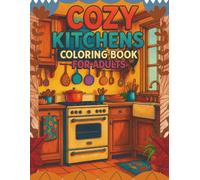 Cozy Kitchens Coloring Book for adults: 60 Detailed Kitchen Interior Adult Coloring Pages with Home Design Scenes, Cozy Domestic Life, and Intricate ... Stress Relief and Home Decoration Inspiration