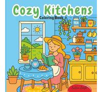 Cozy Kitchens Coloring Book: Wholesome Country Scenes with Food, Family, and Cottage Charm (Cozy Cottage Homes and Gardens)