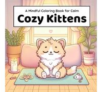 Cozy Kittens: 40 Calming Kitten Coloring Pages for Kids | Relaxation and Mindful Coloring for Ages 6-9 (Calmy Coloring)
