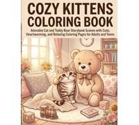 Cozy Kittens Coloring Book: Adorable Cat and Teddy Bear Storybook Scenes with Cute, Heartwarming, and Relaxing Coloring Pages for Adults and Teens