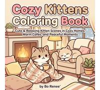 Cozy Kittens Coloring Book: Cute and Relaxing Cat Scenes for Stress Relief, Cozy Moments, and Mindful Coloring (Cute and Cozy Coloring Book Series)