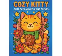 Cozy Kitty Coloring Book: Cute Cats and Relaxing Scenes - Bold & Easy Coloring Pages for Kids, Teens & Adults