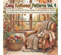 Cozy Knitwear Patterns Vol. 4: 50+ Hygge Knitting and Winter Clothes Coloring Pages for Adults, A Relaxing Slow Living and Cozy Autumn Aesthetic Coloring Book (Cozy Cottage & Slow Living)