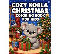 Cozy Koala Christmas Coloring Book for Kids: Cute Christmas Koalas, Holiday Gifts, Winter Adventures, and Cozy Festive Fun to Color (Cozy Coloring Books for Kids)