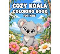Cozy Koala Coloring Book For Kids: 50 Cute Koala Adventures Featuring Reading Time, Playtime, and Cozy Animal Scenes for Kids Ages 3-8 (Cozy Coloring Books for Kids)