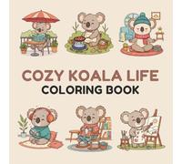 Cozy Koala Life Coloring Book: Relaxing Cute Animal Coloring Pages for Kids & Adults (Things I Want to Say Coloring Book Series)