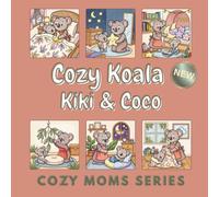Cozy Koala Mom: Kiki & Coco: A Bold & Easy Coloring Book of 50 Cozy Koala Family Moments for the Whole Family to Enjoy Together (Cozy Moms Series)
