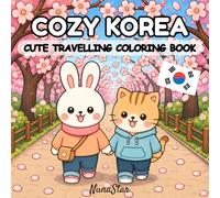 Cozy Korea Coloring Book for Adults & Teens Cute Bunny & Chubby Cat Adventures: 50 Adorable & Easy-to-Color Pages Featuring Cute Animals Exploring ... & Stress Relief (Color Your Cozy World)