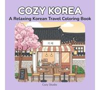 Cozy Korea Coloring Book: Relaxing Korean Café, Street Food, Hanok Village, and Travel Scenes