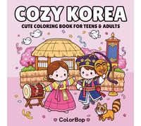 Cozy Korea: Cute Coloring Book for Teens and Adults with Adorable Scenes of Korean Culture, Food & Everyday Charm to Color