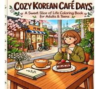 Cozy Korean Café Days: A Sweet Slice of Life Coloring Book for Adults & Teens (Cozy Korea Coloring Book Series)