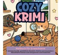 Cozy Krimi - Malbuch für Erwachsene | Geheimnisvolle, gemütliche Detektiv-Motive zum Ausmalen | Rätselhafte Szenen zum Entspannen und Entdecken