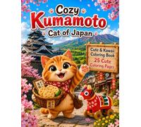 Cozy Kumamoto Cat of Japan: 25 Cute Coloring Pages Featuring Cats, Kumamoto Landmarks, Local Foods and Scenic Adventures (Cozy Cat of Japan)