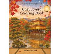 Cozy Kyoto Coloring Book: Beautiful Adult Coloring Book with Scenic Landscapes of Kyoto, Japan (Cozy Japan Coloring Journey)