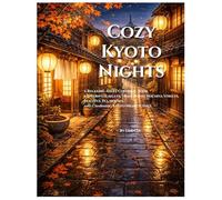 Cozy Kyoto Nights: An Adult Coloring Book Featuring Kyoto Night Scenes (cozy japan)