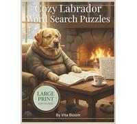 Cozy Labrador Word Search Puzzles: Large Print Relaxing Word Searches for Seniors, Dog Lovers & Labrador Fans (Vita Bloom Puzzle Collection)