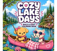 Cozy Lake Days: A Cute & Cozy Coloring Book with Cabins, Canoes, Campfires, Fishing, Forest Friends and Peaceful Lakeside Adventures