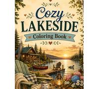 Cozy Lakeside Coloring Book: Charming Lake Cabin Scenes, Peaceful Canoe Rides, Rustic Wilderness Retreats, and Cottagecore Inspired Adult Coloring Pages for Stress Relief