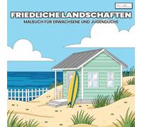 Cozy Landscapes - Friedliche Landschaften Malbuch für Erwachsene und Jugendliche: Eine ruhige Reise durch Wälder, Wiesen und Flussufer - zum Abschalten und Gestalten in friedlicher Atmosphäre