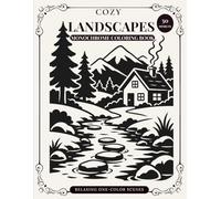 Cozy Landscapes Monochrome Coloring Book: 50 Relaxing Designs for Adults to Reduce Stress, Calm the Mind, and Enjoy Easy Coloring