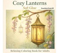 Cozy Lanterns: Soft Glow: A Relaxing Coloring Book for Adults with Warm Lights and Peaceful Moments (Cozy Series)