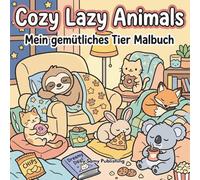 Cozy Lazy Animals - Mein gemütliches Tier Malbuch: 40 detailreiche Ausmalbilder mit süßen, faulen Tieren in kuscheligen und entspannten Alltagsszenen zum Abschalten für Jugendliche und Erwachsene
