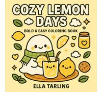 Cozy Lemon Days: Cute & Easy Coloring Book for Kids and Adults | 40 Simple Summer & Lemon-Themed Designs for Relaxation, Mindfulness, and Fun: Bold ... Cozy Drinks, and Positive Quotes for All Ages