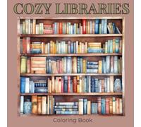 Cozy Libraries Coloring Book: Classic and Book-Filled Library Spaces to Color