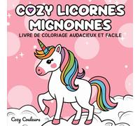 Cozy Licornes Mignonnes: Livre de Coloriage Pour Adultes, Adolescents et Enfants: Avec des Designs Audacieux et Faciles Pour la Détente