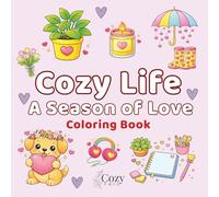 Cozy Life - A Season of Love Coloring Book for Kids Teens and Adults: Valentine's Day | Self-Love | Cute and Cozy