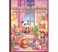 Cozy Life Animals: Simple & Cute Coloring Pages for Stress Relief: Adorable Animal Characters & Easy Designs for Stress Relief and Relaxation