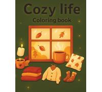 Cozy life Coloring Book: A Cute and Cozy Life Coloring Book for Kids, Teens & Adults - 50 Warm and Peaceful Designs to Relax and Enjoy. (Cozy Coloring Book Collection)