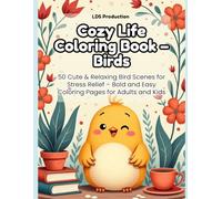 Cozy Life Coloring Book: BIRDS: 50 Cute & Relaxing Bird Scenes for Stress Relief - Bold and Easy Coloring Pages for Adults and Kids (Cozy Life Coloring Series)