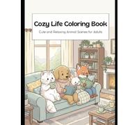 Cozy Life Coloring Book: Cute and Relaxing Animal Scenes for Adults