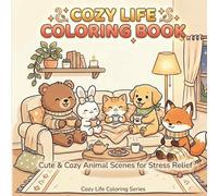 Cozy Life Coloring Book for Adults and Teens: Cute Animal Friends with Easy and Simple Designs for Stress Relief and Relaxation: 40 Cozy Animal Scenes ... and Creative Fun (Cozy Life Coloring Series)