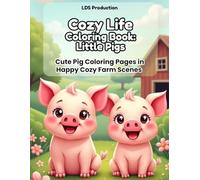 Cozy Life Coloring Book - Little Pigs: Cute Pig Coloring Pages in Happy Cozy Farm Scenes: Bold & Easy Designs for Relaxation and Stress Relief (Cozy Life Coloring Series)