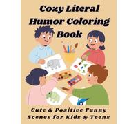 Cozy Literal Humor Coloring Book: Cute & Positive Funny Scenes for Kids & Teens