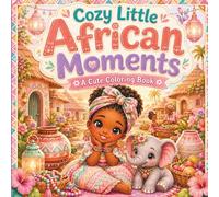 Cozy Little African Moments: A Cute Coloring Book of African Village Life, Markets, Art, Family Traditions & Peaceful Scenes